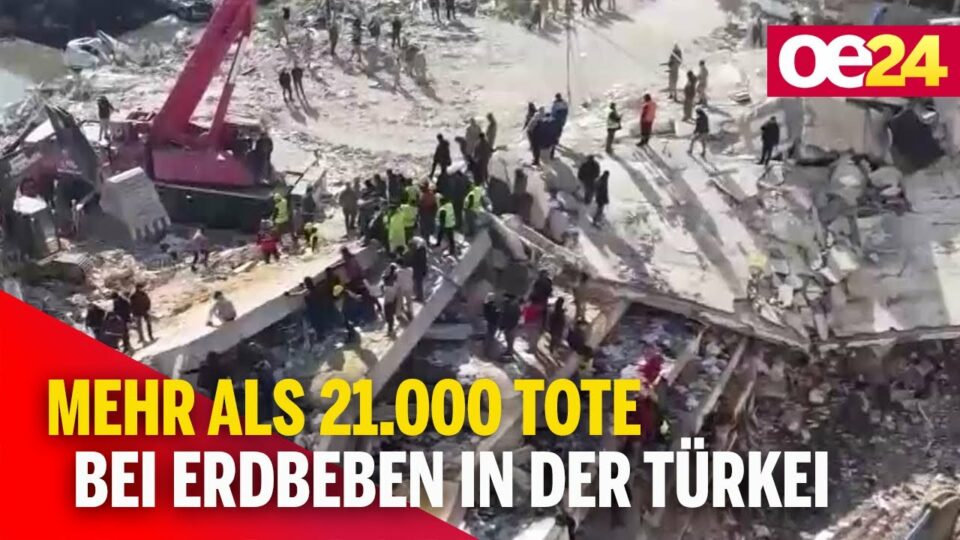 Mehr als 21.000 Tote bei Erdbeben in der Türkei